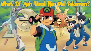 What If Ash Used His Old Pokémon? (Part 4)