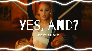 EDIT AUDIO // YES, AND? (Ariana Grande)