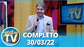 Você na TV (30/03/22) | Completo: Neta procura por avós; Mulher trai marido com vendedor de mandioca