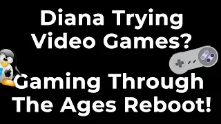 [Confirmed] Should Diana Try Video Games Chronologically Through The Ages?