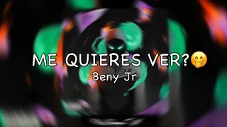 Beny Jr - Me quieres ver? (Lyrics)