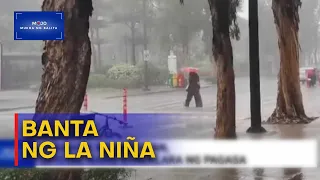 Mukha ng Balita | La niña, posibleng sumabay sa tag-ulan sa Hulyo