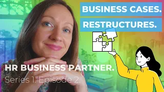 How To Create BRILLIANT Business Cases Lead on Restructures (Human Resources Business Partner) S1:E2