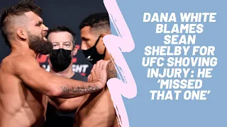 Dana White blames Sean Shelby for UFC shoving injury: He ‘missed that one’