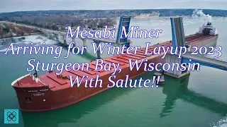 Mesabi Miner Arriving for Winter Layup 2022 - 2023 Sturgeon Bay Wisconsin, With Majestic Salute!!