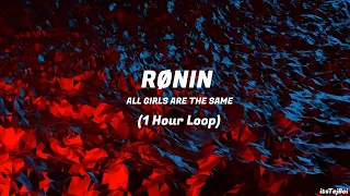 RØNIN - ALL GIRLS ARE THE SAME (1 Hour)