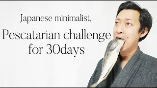 Japanese minimalist  tried the pescatarian diet for 30 days.