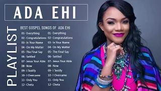 Most Famous Ada Ehi Gospel Music Playlist || Best Ada Ehi Gospel Songs Collection 2022