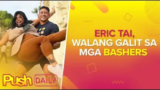 Eric Tai, walang galit sa mga bashers | PUSH Daily