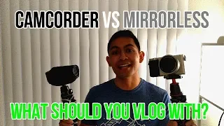 Camcorder vs. DSLR/Mirrorless (Part 1) [2019]