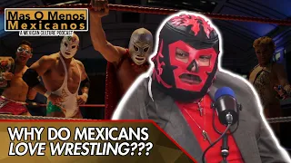 WHY DO MEXICANS LOVE WRESTLING? - MAS O MENOS MEXICANOS PODCAST