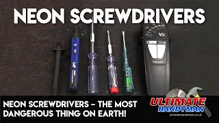 Neon screwdrivers – The most dangerous thing on earth!