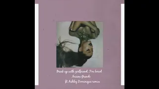 Ariana Grande - break up with your girlfriend, i'm bored (Feat. Ashley Dominique) Remix