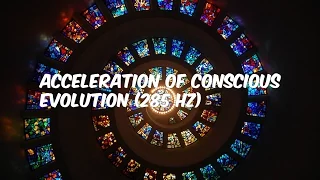 Acceleration of Conscious Evolution (285 Hz)