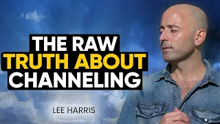UNVEILING the RAW Truth About The CHANNELING Process | Lee Harris