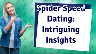 How Can Spider Speed Dating Be Wonderfully Weird?