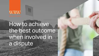 How To Achieve The Best Outcome When Involved In A Dispute | WBW Solicitors | South West Solicitors