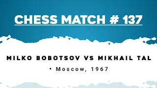 Milko Bobotsov vs Mikhail Tal • Moscow, 1967