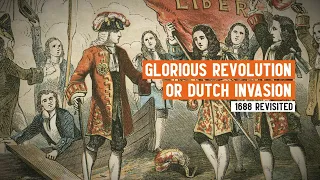 Glorious Revolution or Dutch Invasion? | 1688 Revisited