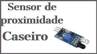 Como fazer Sensor de proximidade simples - infravermelho | Eletrônica