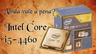 Ainda Vale a Pena o Intel Core i5-4460? O custo-benefício do passado dá conta hoje?