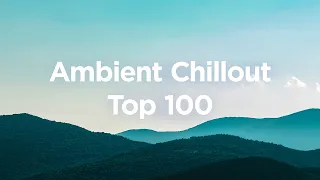 Ambient Chillout 🌴 Top 100 Chill Tracks to Calm Down