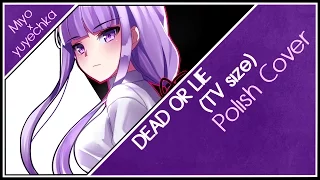 DEAD OR LIE 「Danganronpa 3 - Future Side OP」 Polish Cover (TV size) 【Miyo × @yuyechka 】