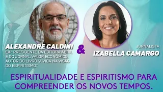 Espiritualidade e espiritismo - Entrevista com Alexandre Caldini | Izabella Camargo