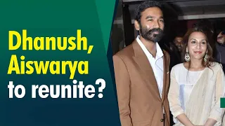 Actor Dhanush & Aishwarya Rajnikanth reunite for their children, Reports out!