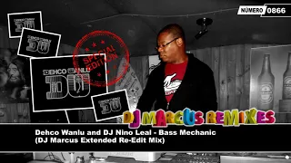 Dehco Wanlu and DJ Nino Leal - Bass Mechanic (DJ Marcus Extended Re-Edit Mix)