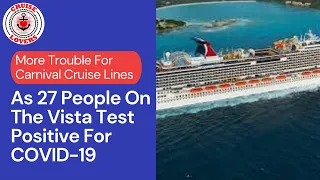 More Trouble For Carnival Cruise Lines As 27 People On The Vista Test Positive