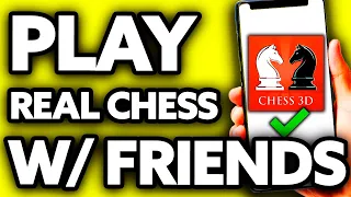 How To Play Real Chess 3D with Friends ??