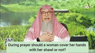 During prayer should a woman put her hands under her Shawl Scarf & cover them or not assim al hakeem