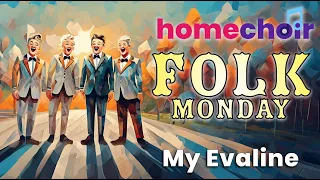 My Evaline!  Sing this and other great barbershop inspired pieces with homechoir's Folk Monday
