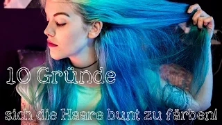 10 Gründe, warum es sich lohnt, sich die Haare BUNT zu färben!