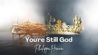 You're Still God (Lyrics) - Philippa Hanna (Live)