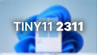 Tiny11 2311 - Installation and Overview