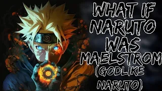 What if Naruto was Golden Maelstrom? | Godlike Naruto | Part 1