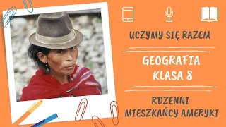 Geografia klasa 8. Rdzenni mieszkańcy Ameryki. Uczymy się razem