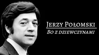Jerzy Połomski - Bo z dziewczynami || Tekst