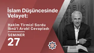 Ekrem Demirli, İslam Düşüncesinde Velayet: Hakîm Tirmizî Sordu İbnü’l-Arabî Cevapladı, 27. Seminer