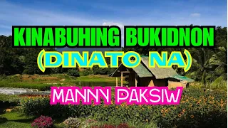 KINABUHING BUKIDNON MANNY PAKSIW W/ LYRICS