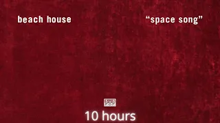 Beach House - Space Song (10 Hours)
