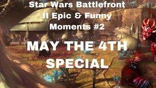 May The 4th Special! Epic & Funny Moments! Star Wars Battlefront 2!