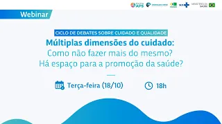 [Webinar Cuida APS] Múltiplas dimensões do cuidado: Como não fazer mais do mesmo?