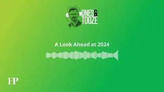 A Look Ahead at 2024 | Ones and Tooze Ep 120 | An FP Podcast