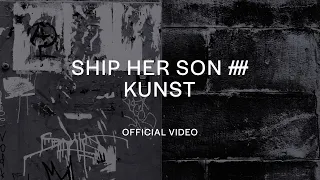 Ship Her Son — Kunst (Official Video)