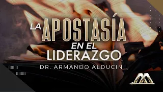 La Apostasía en el Liderazgo | Dr. Armando Alducin