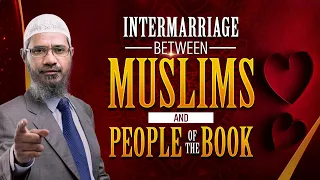 Intermarriage between Muslims and People of the Book - Dr Zakir Naik