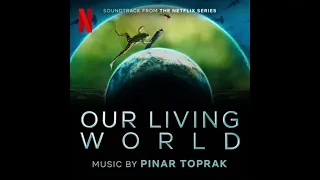 Our Living World Soundtrack | Music By Pinar Toprak | A Netflix Original Series Score |